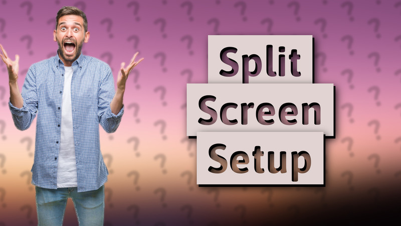 Split Screen Setup