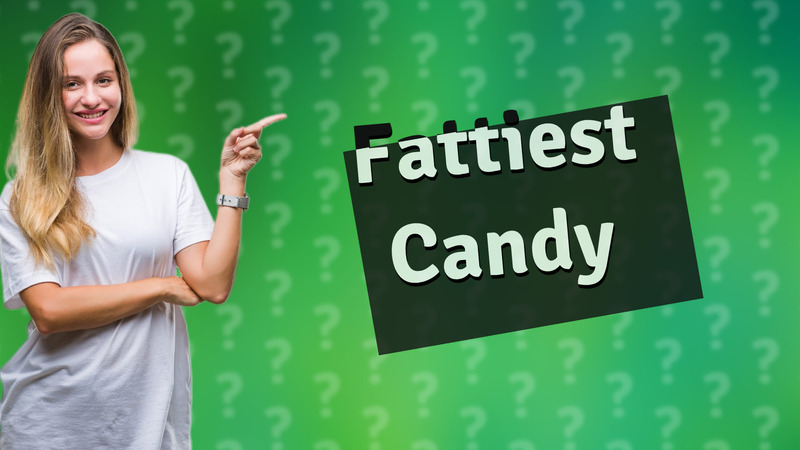 Fattiest Candy