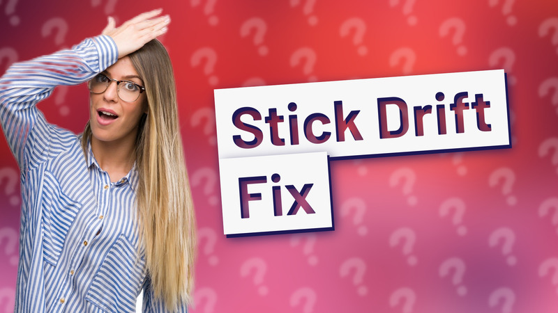Stick Drift Fix