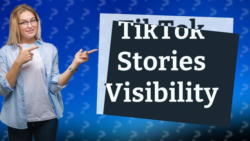 TikTok Stories Visibility