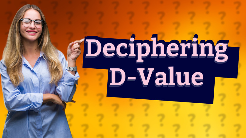Deciphering D-Value