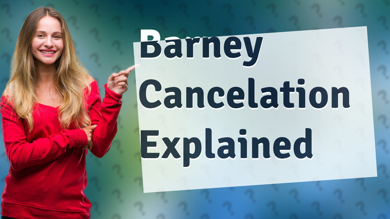Barney Cancelation Explained