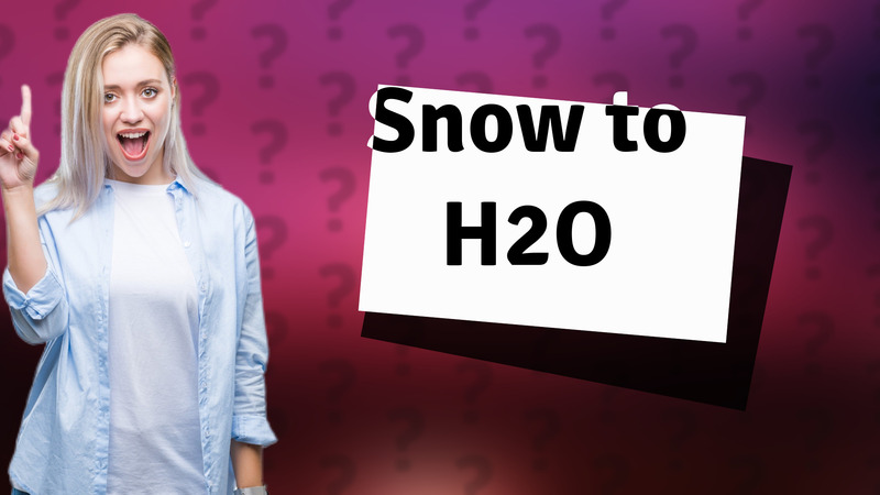 Snow to H2O