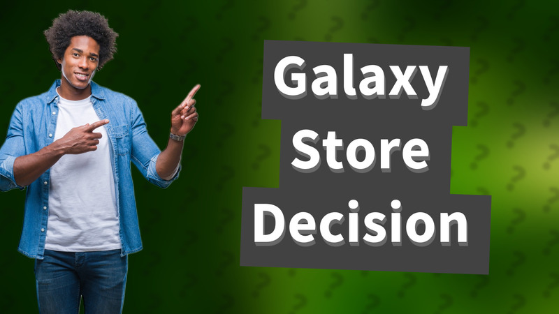 Galaxy Store Decision