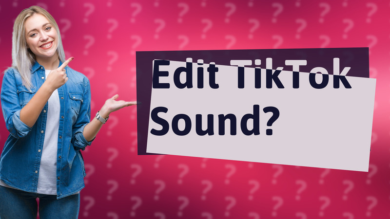 Edit TikTok Sound?