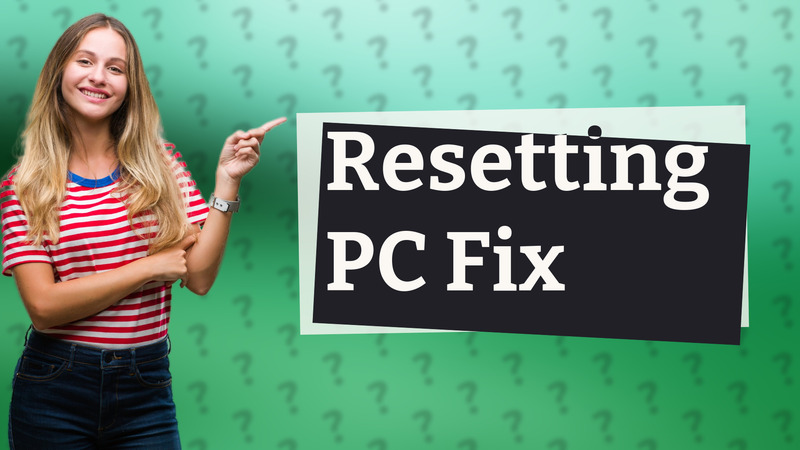 Resetting PC Fix
