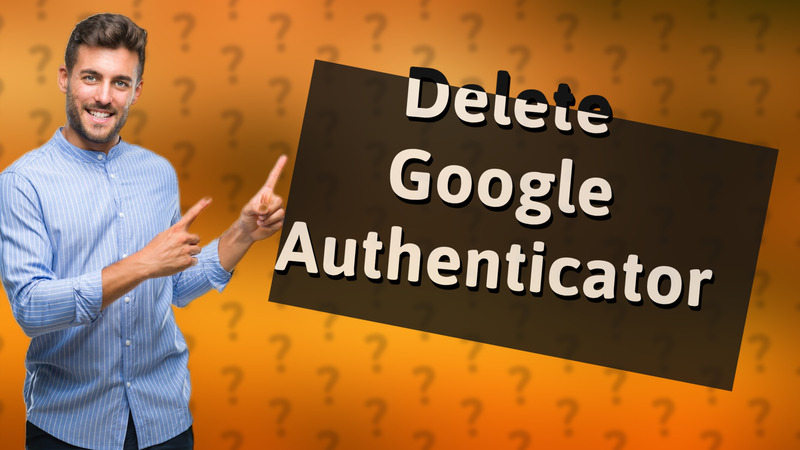 Delete Google Authenticator