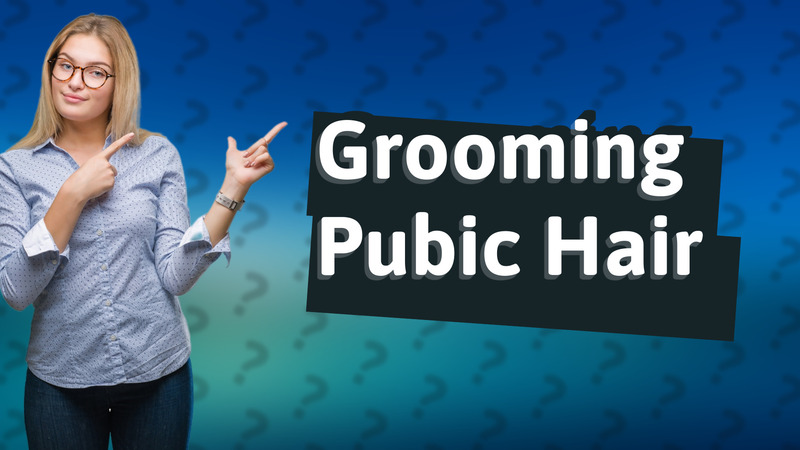 Grooming Pubic Hair
