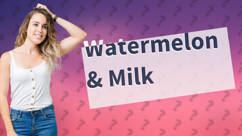 Watermelon & Milk
