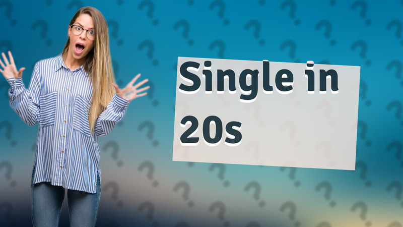 Single in 20s