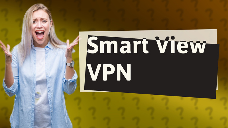 Smart View VPN