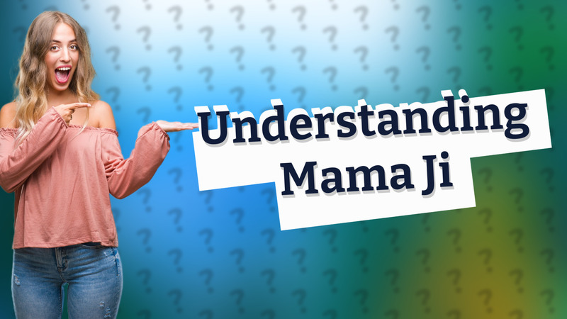 Understanding Mama Ji