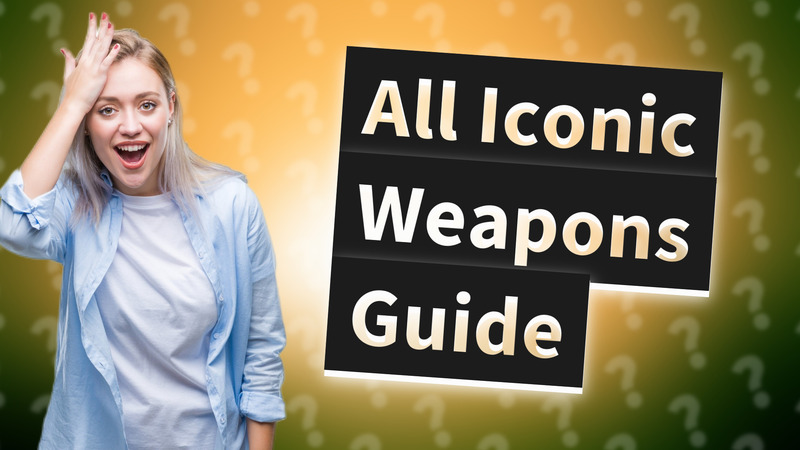 All Iconic Weapons Guide