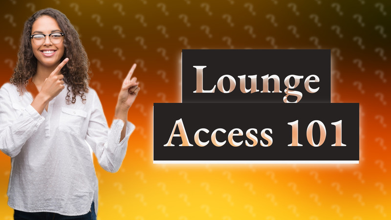 Lounge Access 101