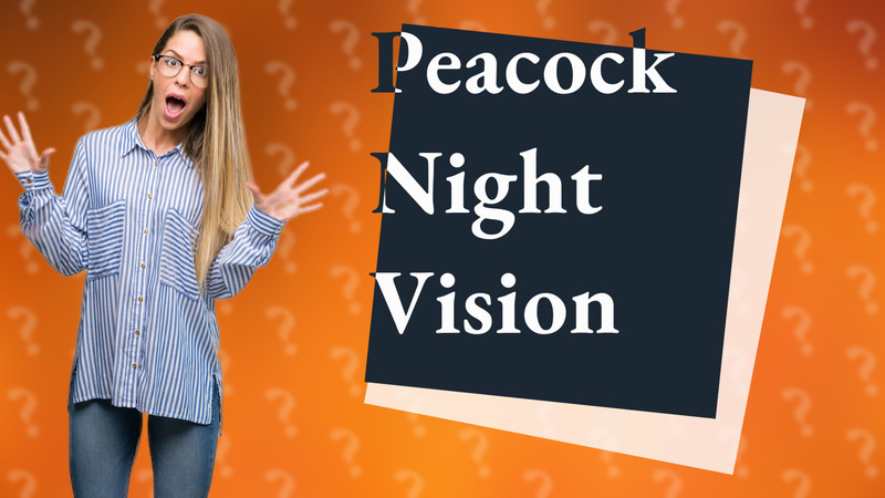 Peacock Night Vision
