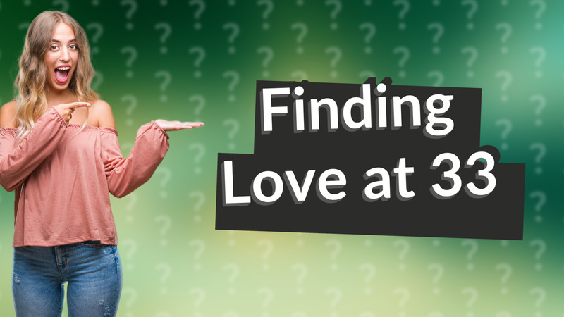 Finding Love at 33