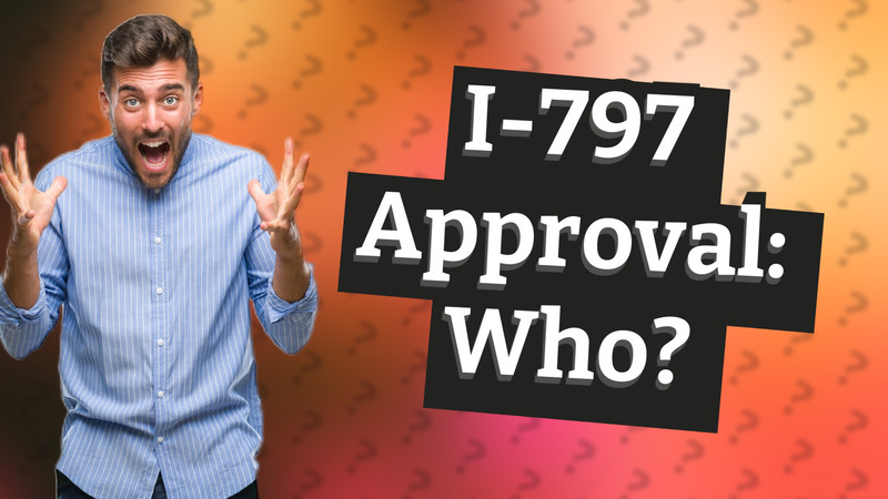 I-797 Approval: Who?