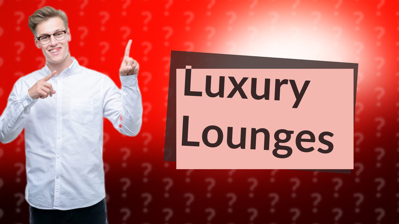 Luxury Lounges