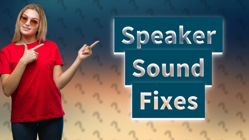 Speaker Sound Fixes