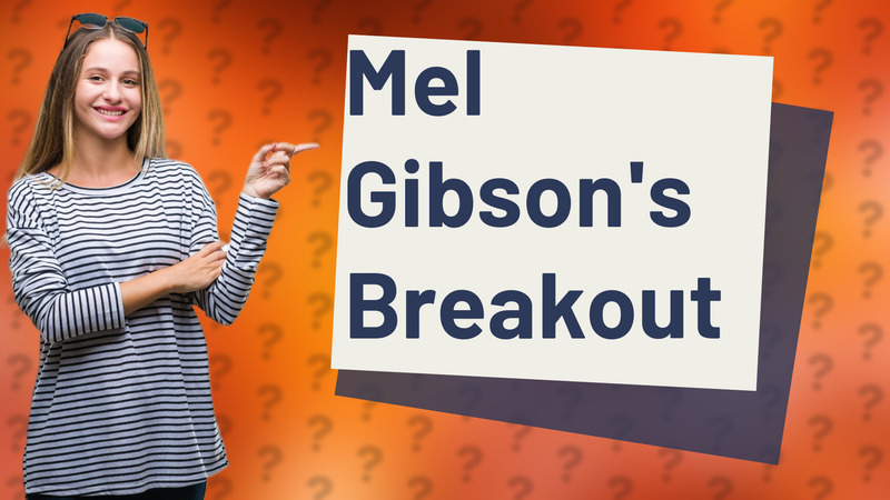 Mel Gibson's Breakout