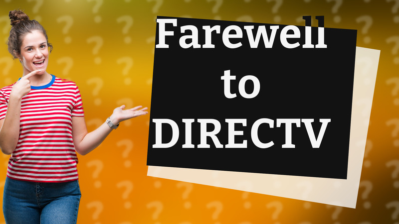 Farewell to DIRECTV