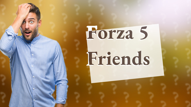 Forza 5 Friends