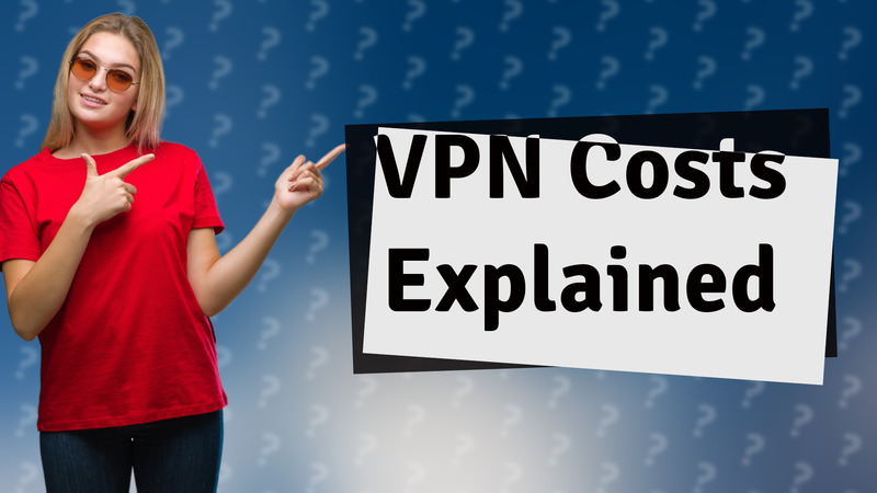 VPN Costs Explained