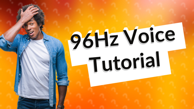 96Hz Voice Tutorial