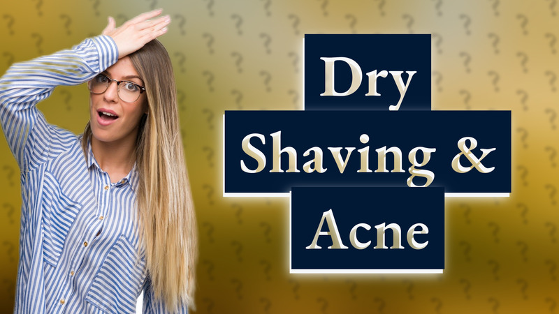 Dry Shaving & Acne