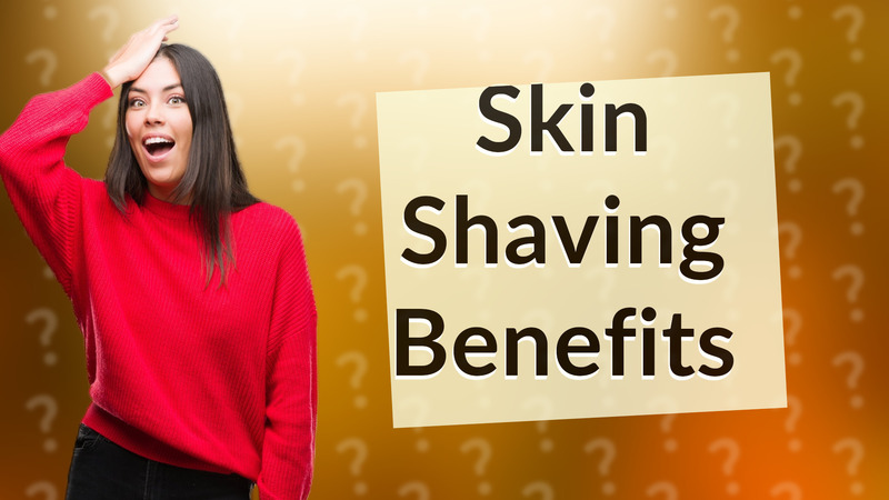 Skin Shaving Benefits