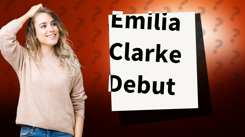 Emilia Clarke Debut