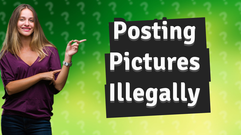 Posting Pictures Illegally