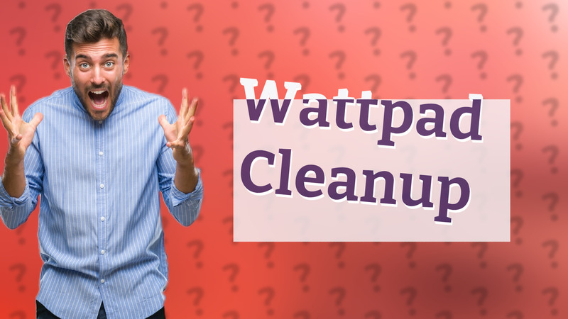Wattpad Cleanup