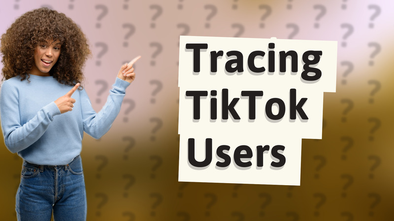 Tracing TikTok Users