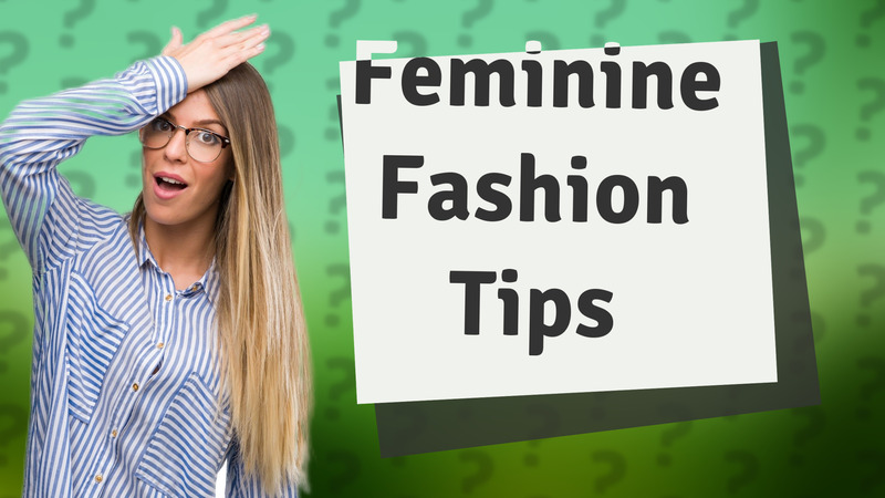 Feminine Fashion Tips