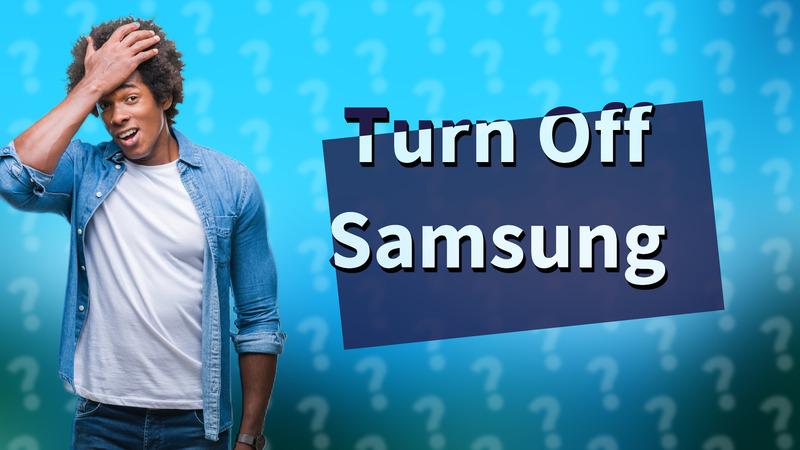 Turn Off Samsung
