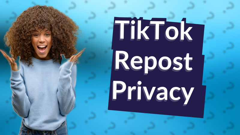 TikTok Repost Privacy
