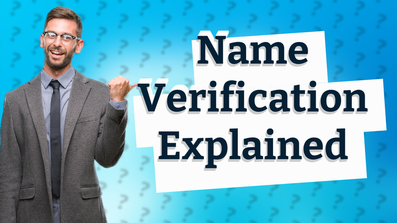 Name Verification Explained