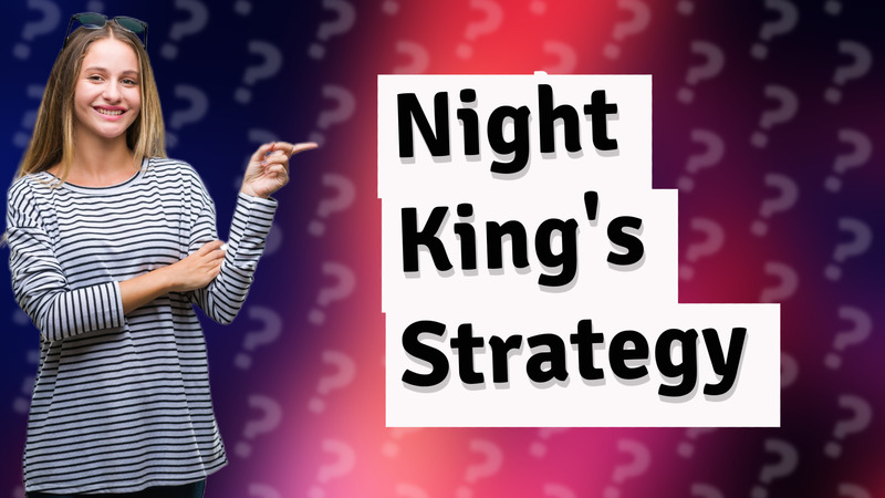 Night King's Strategy