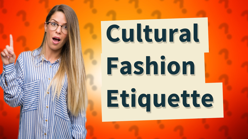 Cultural Fashion Etiquette