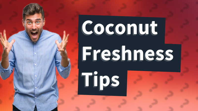 Coconut Freshness Tips