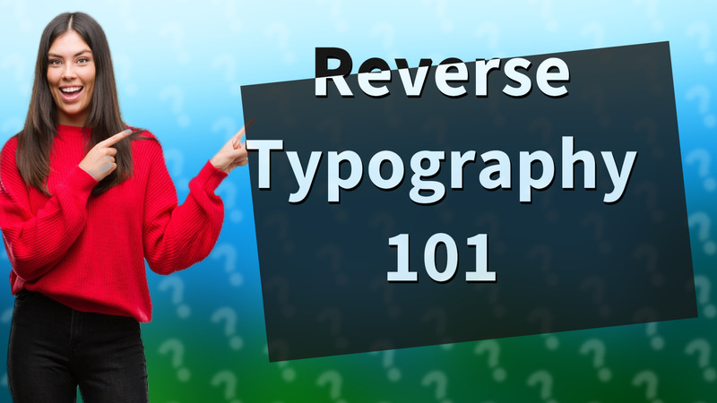 Reverse Typography 101