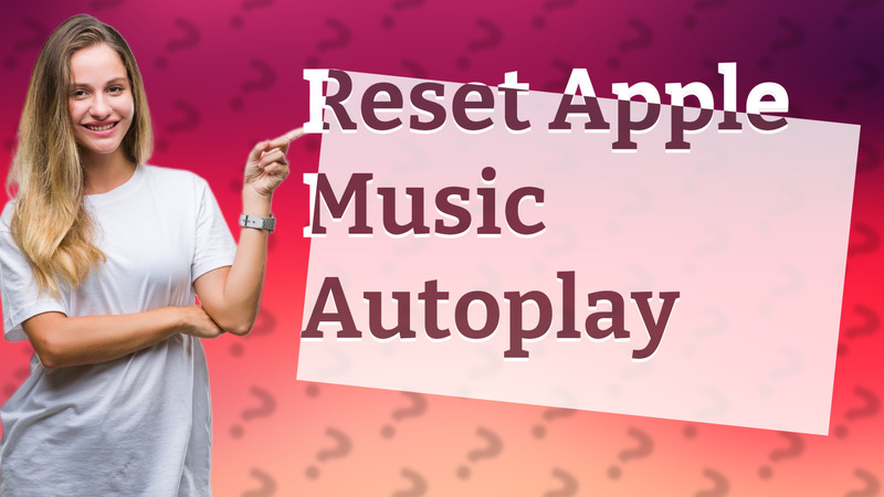 Reset Apple Music Autoplay