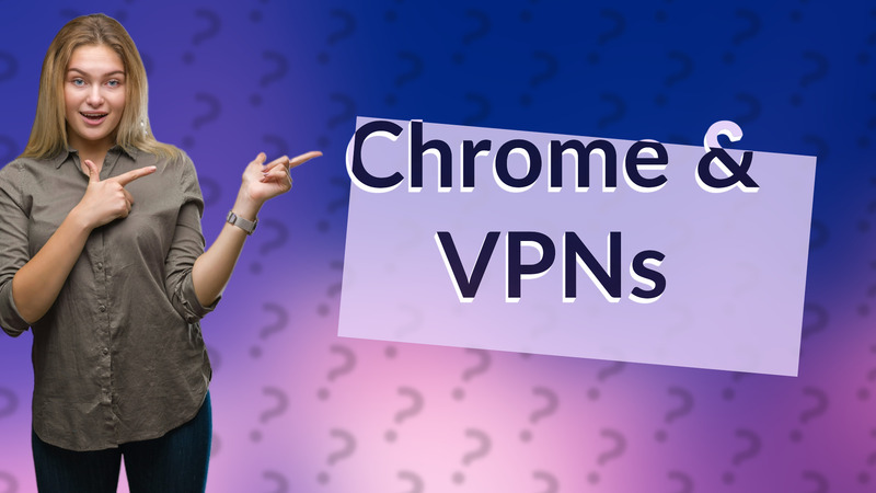 Chrome & VPNs