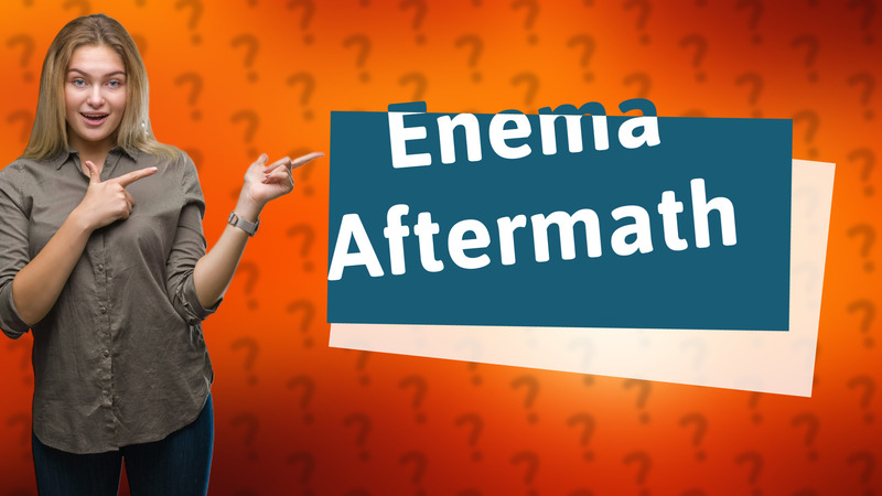 Enema Aftermath