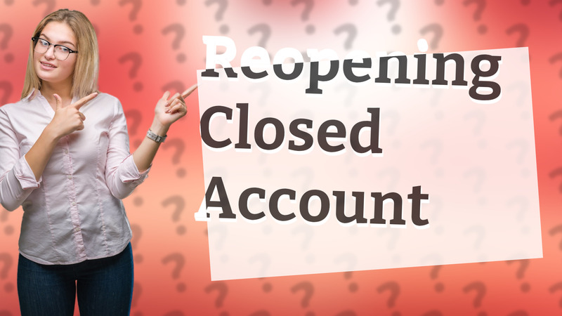 Reopening Closed Account