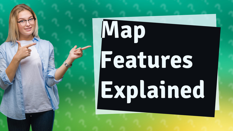 Map Features Explained
