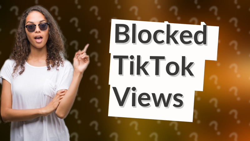 Blocked TikTok Views