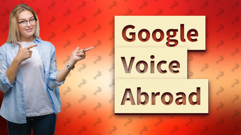 Google Voice Abroad