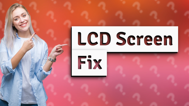 LCD Screen Fix